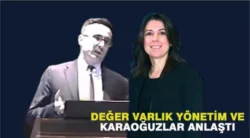 Değer Varlık Yönetim ve Karaoğuzlar Anlaştı