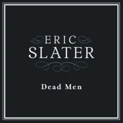 Eric Slater releases new single "Dead Men"
