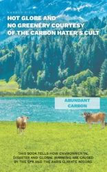Harold Field's New Book 'Hot Globe and No Greenery Courtesy of Carbon Hater's Cult' is a Closer Perspective of the EPA's Role in the Environment's Adverse Condition