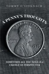 Tommy O’Sionnach’s New Book ‘A Penny’s Thoughts: Sometimes All You Need is a Change of Perspective’ Brings a Captivating View of Life From the Voice of a Penny