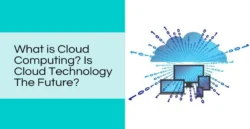 What is Cloud Computing? Is Cloud Technology The Future?