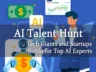 AI Talent Hunt Heats Up: Tech Giants and Startups Battle for Top AI Experts