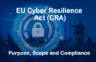 The EU Cyber Resilience Act (CRA) – Purpose, Scope and Compliance