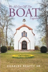 Charles Beatty Sr., Father of the Prize Winning Author Paul Beatty, a Devoted Disciple of Jesus the Christ, Also Has a New Book: We All Got Off the Boat Together."