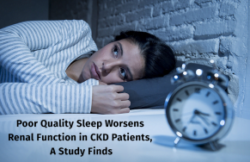 Poor Quality Sleep Worsens Renal Function in CKD Patients, A Study Finds