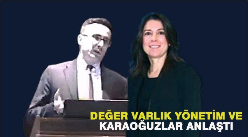 Değer Varlık Yönetim ve Karaoğuzlar Anlaştı Değer Varlık Yönetim ve Karaoğuzlar Anlaştı