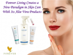 Forever Living Creates a New Paradigm in Skin Care With Its Aloe Vera Products