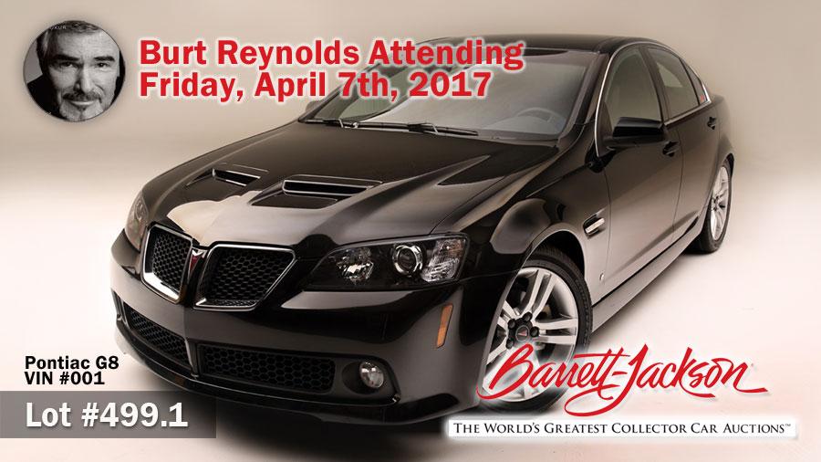 Burt Reynolds Appearing With Pontiac G8 Vin #001 To Be Sold At Barrett-jackson West Palm April 7 Burt Reynolds Appearing With Pontiac G8 Vin #001 To Be Sold At Barrett-jackson West Palm April 7