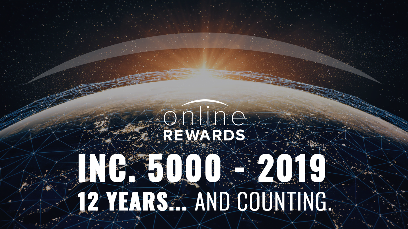 Online Rewards Earns Spot on the Inc. 5000 – Twelve Straight Years of Excellence Online Rewards Earns Spot on the Inc. 5000 – Twelve Straight Years of Excellence