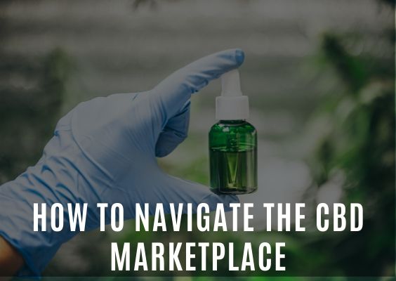 How To Navigate The CBD Marketplace