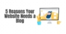 5 Reasons Your Website Should Have A Blog