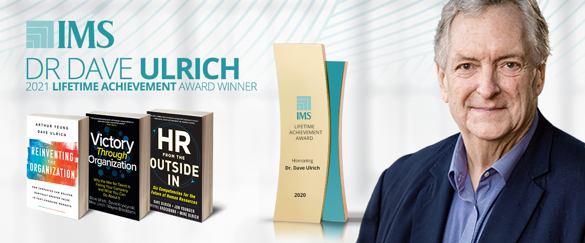 Dr. Dave Ulrich Receives Lifetime Achievement Award From The Institute for Management Studies Dr. Dave Ulrich Receives Lifetime Achievement Award From The Institute for Management Studies