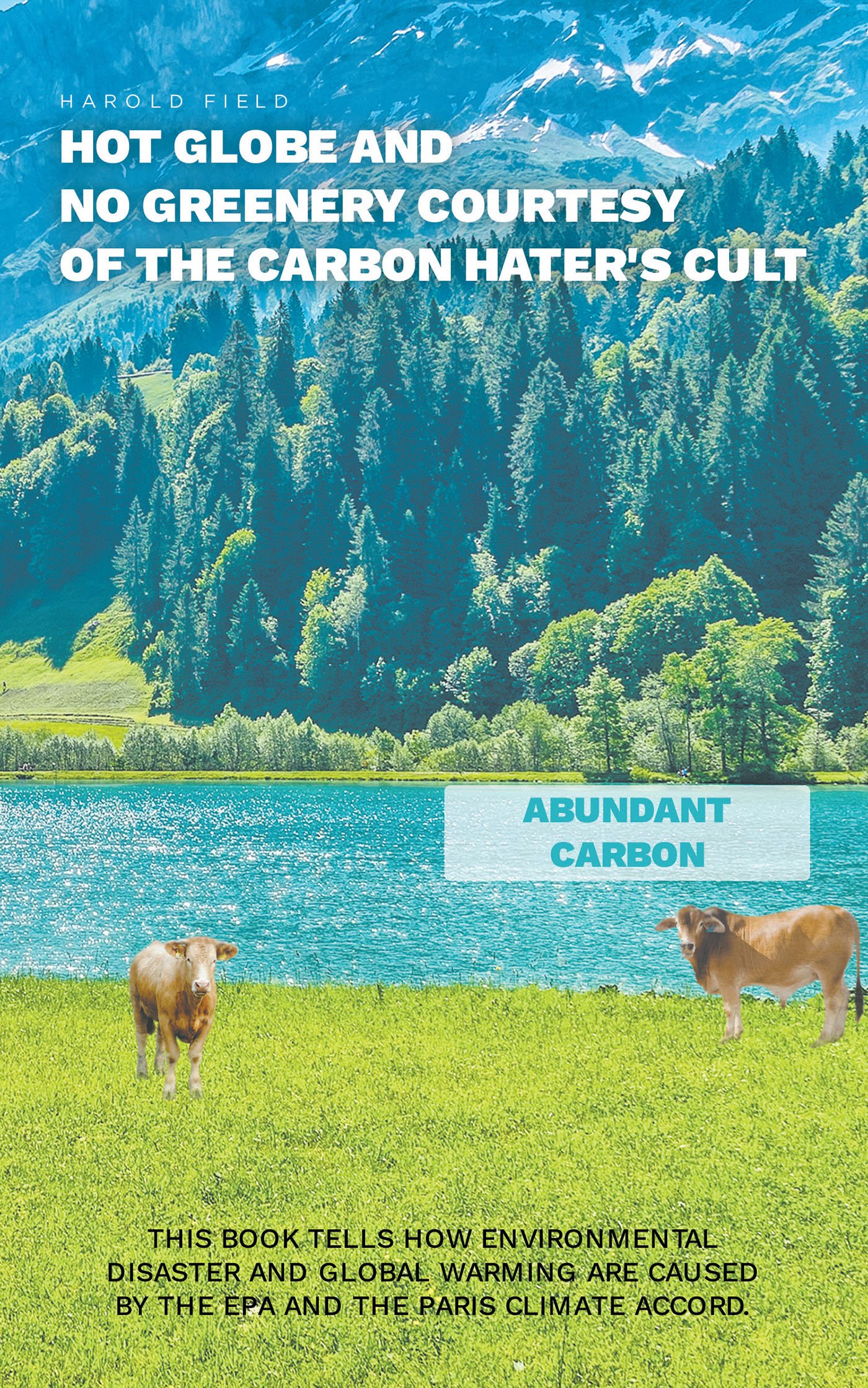 Harold Field’s New Book ‘Hot Globe and No Greenery Courtesy of Carbon Hater’s Cult’ is a Closer Perspective of the EPA’s Role in the Environment’s Adverse Condition Harold Field’s New Book ‘Hot Globe and No Greenery Courtesy of Carbon Hater’s Cult’ is a Closer Perspective of the EPA’s Role in the Environment’s Adverse Condition