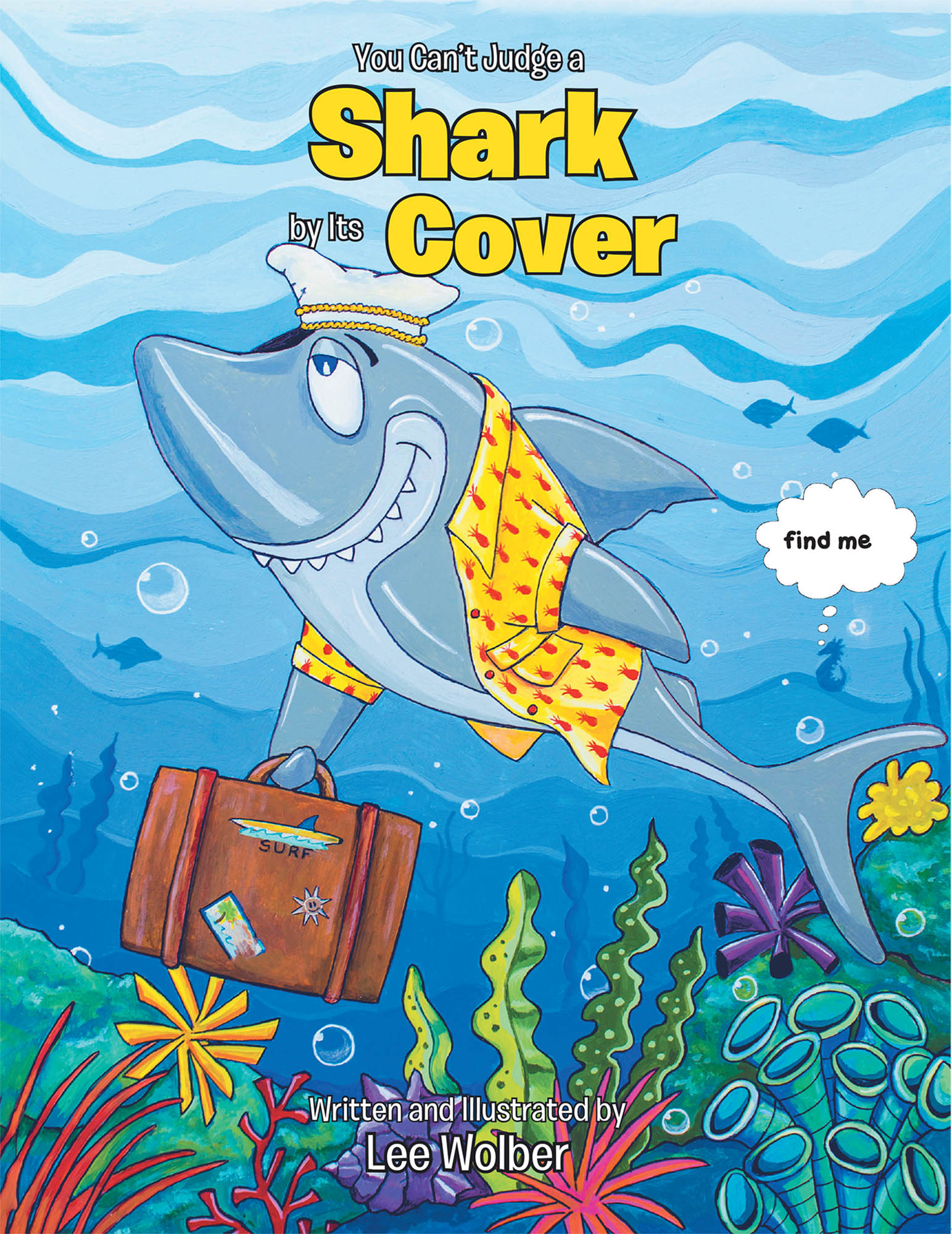 Lee Wolber’s New Book ‘You Can’t Judge a Shark by Its Cover’ Brings an Important Lesson About Acceptance And Fair Judgement Lee Wolber’s New Book ‘You Can’t Judge a Shark by Its Cover’ Brings an Important Lesson About Acceptance And Fair Judgement