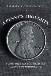 Tommy O’Sionnach’s New Book ‘A Penny’s Thoughts: Sometimes All You Need is a Change of Perspective’ Brings a Captivating View of Life From the Voice of a Penny