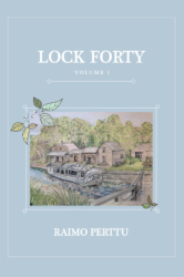 Raimo Perttu's New Book 'Lock Forty' Chronicles A Family Saga During The Decline Of The Canaling Business in Competition With The Advent Of The Railroad