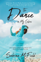 Sabrina McField’s New Book ‘The Dance in My Shoes’ is an Inspiring Story of Self-Discovery and Overcoming Adversity Through Dance