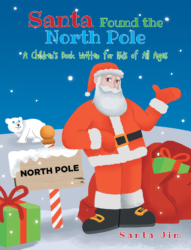Santa Jim’s New Book ‘Santa Found the North Pole’ is a Fantastical Tale of Christmas and Magical Creatures in the North Pole