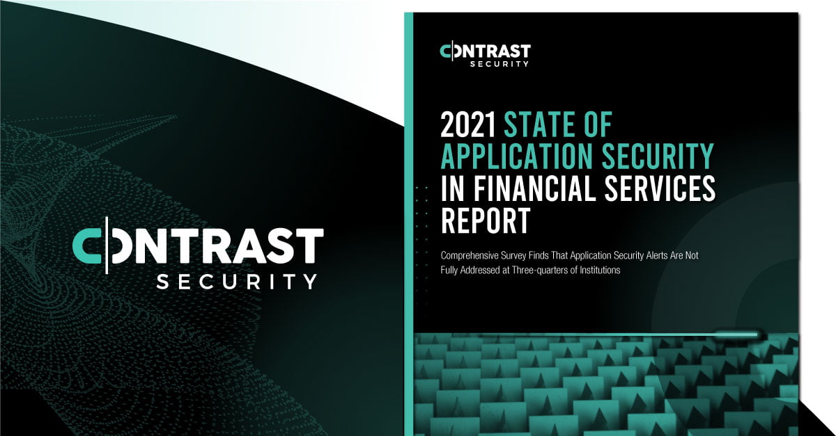 Contrast Security’s State of Application Security in Financial Services Report Finds 75% of Application Security Budgets Are Rising in 2021 Due to Frequent Application Attacks