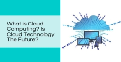 What is Cloud Computing? Is Cloud Technology The Future?