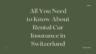 All You Need to Know About Rental Car Insurance in Switzerland
