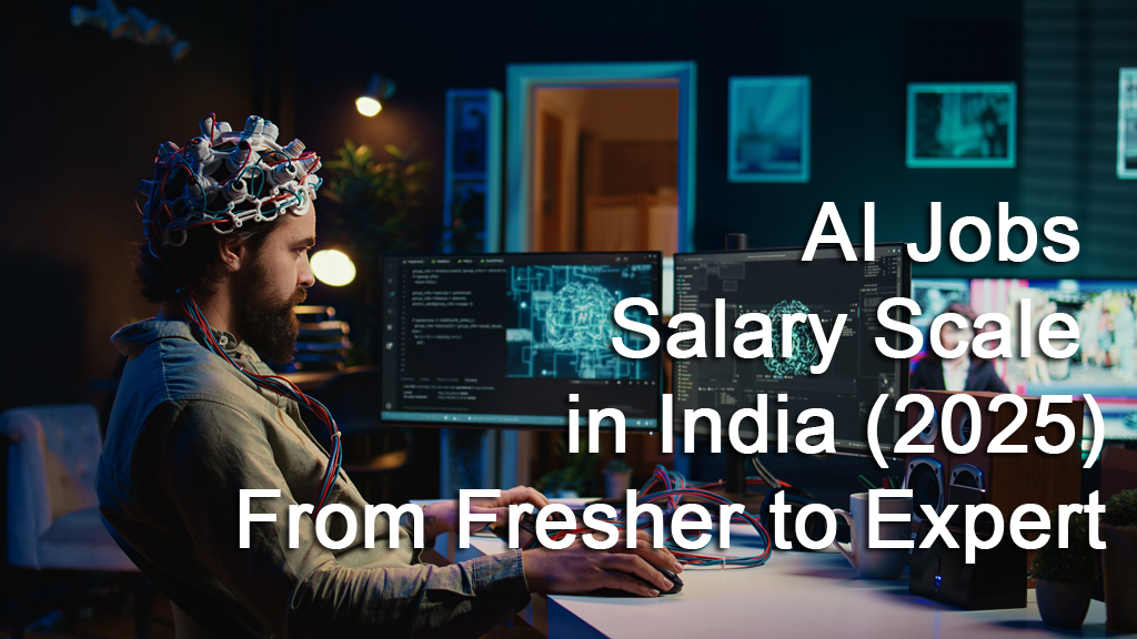 AI Jobs Salary Scale in India: From Fresher to Expert (2025)