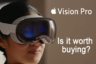 Apple Vision Pro: Pricey Gadget – Is It Worth Buying?