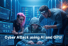 The Dark Side of AI Speed: How GPUs Are Fueling Automated Cyberattacks